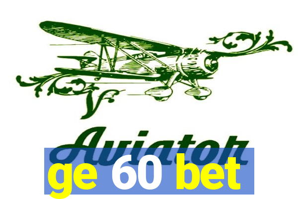 ge 60 bet